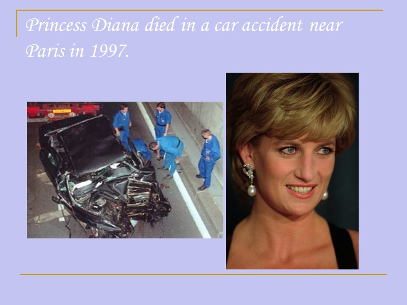 Princess Diana died in a car accident near Paris in 1997.
